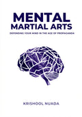 Mental Martial Arts | Defending Your Mind in the Age of Propaganda